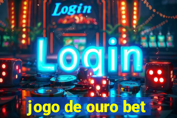 jogo de ouro bet